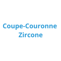 Coupe-Couronne Zircone